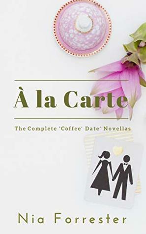 À la Carte: The Complete ‘Coffee Date' Novellas by Nia Forrester