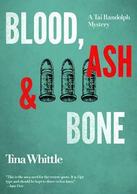 Blood, Ash, and Bone: A Tai Randolph Mystery by Tina Whittle