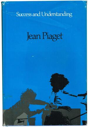 Success And Understanding by Jean Piaget