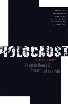 Holocaust: A History by Debórah Dwork, Robert Jan Van Pelt