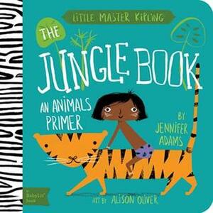 The Jungle Book: A BabyLit® Animals Primer by Jennifer Adams, Alison Oliver