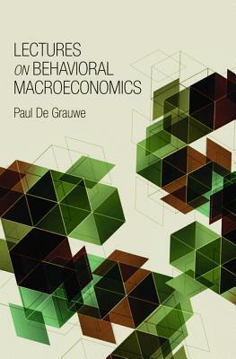 Lectures on Behavioral Macroeconomics by Paul De Grauwe