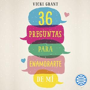 36 preguntas para enamorarte de mí by Vicki Grant