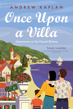 Once Upon a Villa: Adventures on the French Riviera by Andrew Kaplan