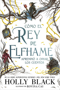 Cómo el rey de Elfhame aprendió a odiar los cuentos by Holly Black