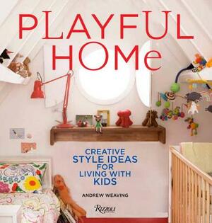 Playful Home: Creative Style Ideas for Living with Kids by Andrew Weaving