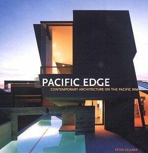 Pacific Edge: Contemporary Architectures on the Pacific Rim by Peter Zellner, Aaron Betsky