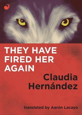 They Have Fired Her Again by Claudia Hernandez