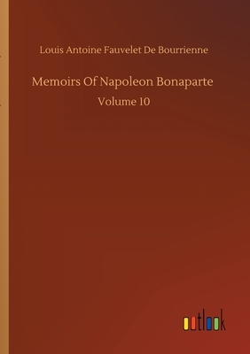 Memoirs Of Napoleon Bonaparte by Louis Antoine Fauvelet de Bourrienne