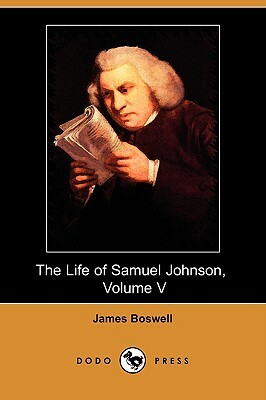 The Life of Samuel Johnson, Volume V: Tour to the Hebrides and Journey Into North Wales (Dodo Press) by James Boswell