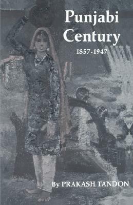 Punjabi Century, 1857-1947 by Prakash Tandon