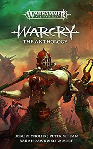 Warcry: The Anthology by Ben Counter, Joshua Reynolds, David Guymer, Sarah Cawkwell, David Annandale, Peter McLean