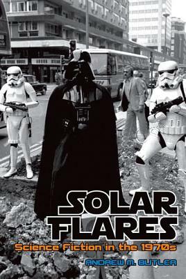 Solar Flares: Science Fiction in the 1970s by Andrew M. Butler