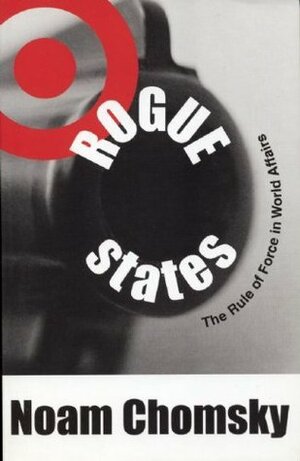 Rogue States: The Rule of Force in World Affairs by Noam Chomsky