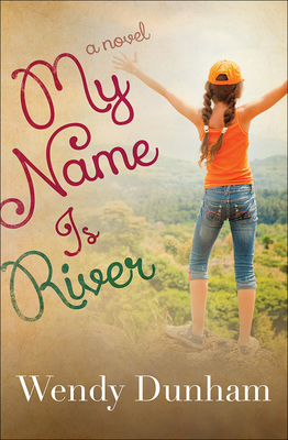 My Name Is River by Wendy Dunham