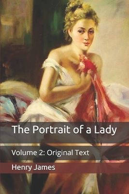 The Portrait of a Lady: Volume 2: Original Text by Henry James