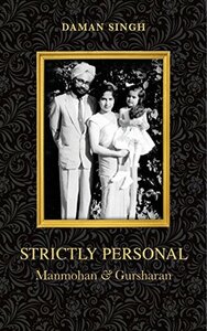 Strictly Personal: Manmohan and Gursharan by Daman Singh