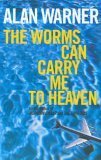 The Worms Can Carry Me to Heaven by Alan Warner