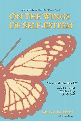 On the Wings of Self-Esteem: A Companion for Personal Transformation by Kristen Baumgardner Caven, Louise Hart