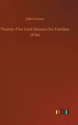 Twenty-Five Cent Dinners for Families of Six by Juliet Corson