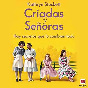 Criadas y Señoras by Kathryn Stockett