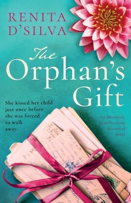 The Orphan's Gift: An absolutely heartbreaking historical novel by Renita D'Silva