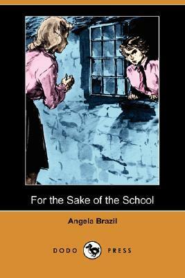 For the Sake of the School by Angela Brazil