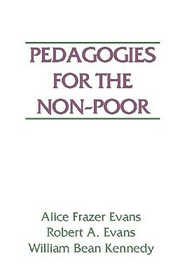 Pedagogies for the Non-Poor by William B. Kennedy, Alice Frazer Evans, Robert a. Evans