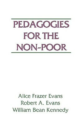 Pedagogies for the Non-Poor by Alice Frazer Evans, Robert a. Evans, William B. Kennedy