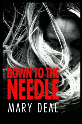 Down to the Needle by Mary Deal