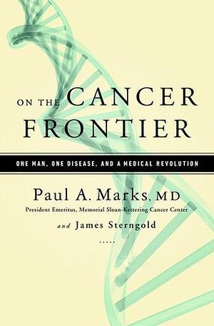 On the Cancer Frontier by Paul A. Marks, Paul A. Marks, James Sterngold