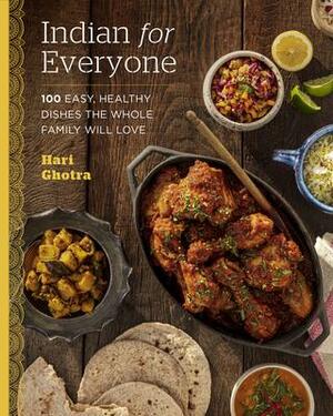Indian for Everyone: 100 Easy, Healthy Dishes the Whole Family Will Love by Hari Ghotra, Hari Ghotra