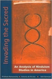 Invading the Sacred: An Analysis of Hinduism Studies in America by Yvette Rosser, Krishnan Ramaswamy, Arvind Sharma, Antonio T. de Nicolas, Rajiv Malhotra, Aditi Banerjee