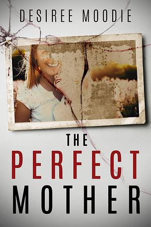 The Perfect Mother by Desiree Moodie