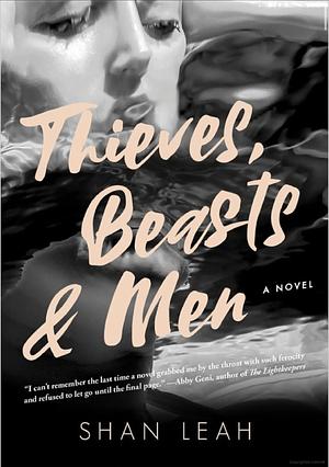 Thieves, Beasts,Men: A Novel by Shan Leah