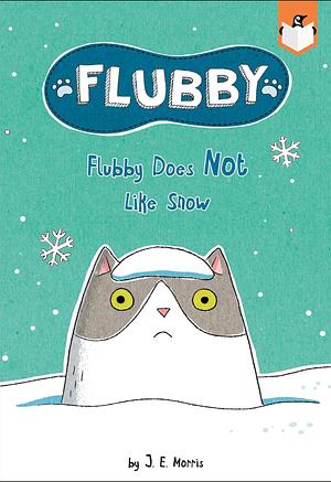 Flubby Does Not Like Snow by J. E. Morris