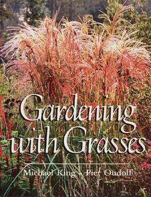 Gardening with Grasses by Michael King, Piet Oudolf