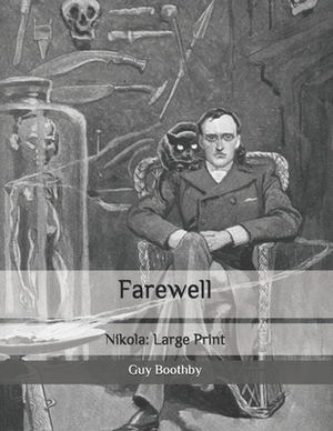 Farewell: Nikola: Large Print by Guy Boothby