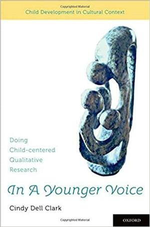 In a Younger Voice: Doing Child-Centered Qualitative Research by Cindy Dell Clark