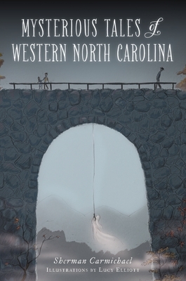 Mysterious Tales of Western North Carolina by Sherman Carmichael