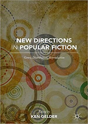 New Directions in Popular Fiction: Genre, Distribution, Reproduction by Ken Gelder