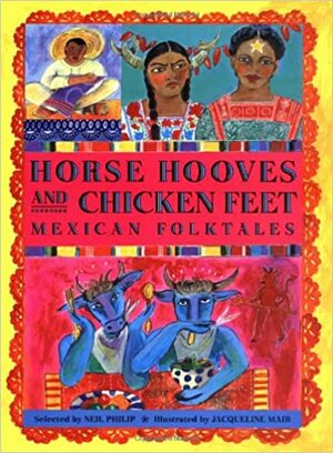 Horse Hooves and Chicken Feet: Mexican Folktales by Jacqueline Mair