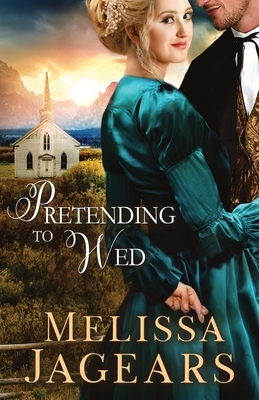 Pretending to Wed by Melissa Jagears