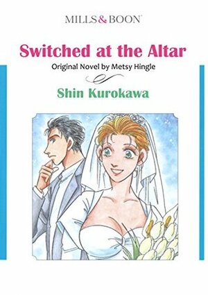 Switched at the Altar by Metsy Hingle, Shin Kurokawa