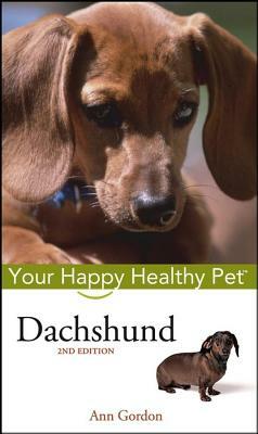 Dachshund: Your Happy Healthy Pet by Ann Gordon