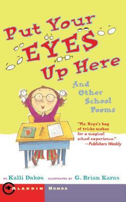 Put Your Eyes Up Here: And Other School Poems by Kalli Dakos