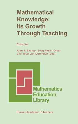 Mathematical Knowledge: Its Growth Through Teaching by 