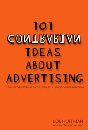 101 contrarian Ideas About Advertising by Bob Hoffman
