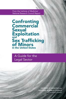 Confronting Commercial Sexual Exploitation and Sex Trafficking of Minors in the United States: A Guide for the Legal Sector by Institute of Medicine, National Research Council