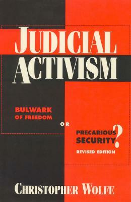 Judicial Activism: Bulwark of Freedom or Precarious Security?, Second Edition by Christopher Wolfe